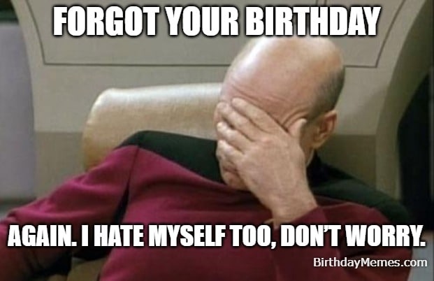 Belated birthday meme featuring Captain Picard doing a facepalm after forgetting a friend's birthday again