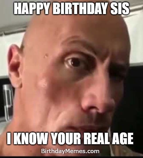 A birthday meme with a close-up of The Rock giving a suspicious look, with text joking about knowing his sister’s real age.
