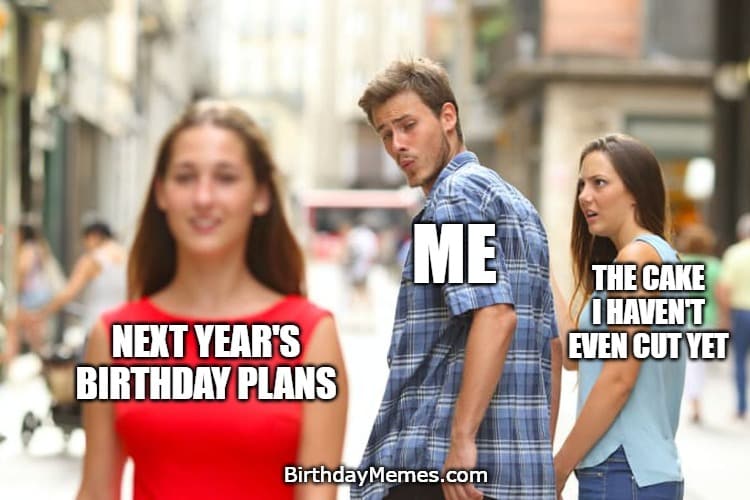 reaction meme of someone ignoring their current birthday cake to plan next year’s party