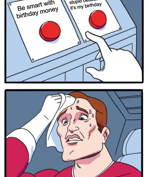 two buttons meme about choosing between saving birthday money or spending it on something dumb