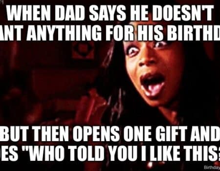 A surprised woman with text about dads claiming they want nothing for their birthday but acting shocked and excited when given a gift.