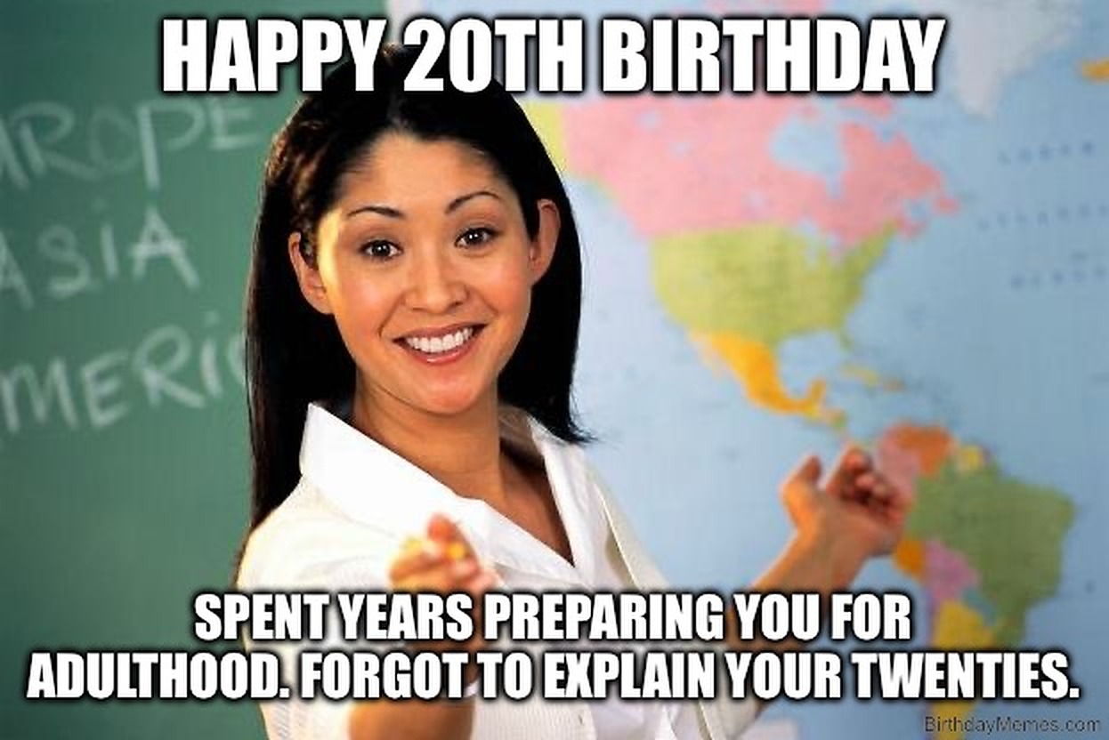 A smiling teacher points at a world map with the text: 'Happy 20th birthday. Spent years preparing you for adulthood. Forgot to explain your twenties.'