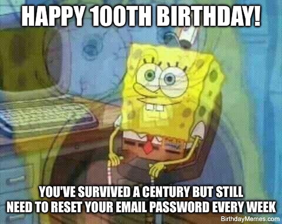 SpongeBob sitting at a computer with text reading, “Happy 100th birthday! You’ve survived a century but still need to reset your email password every week.”