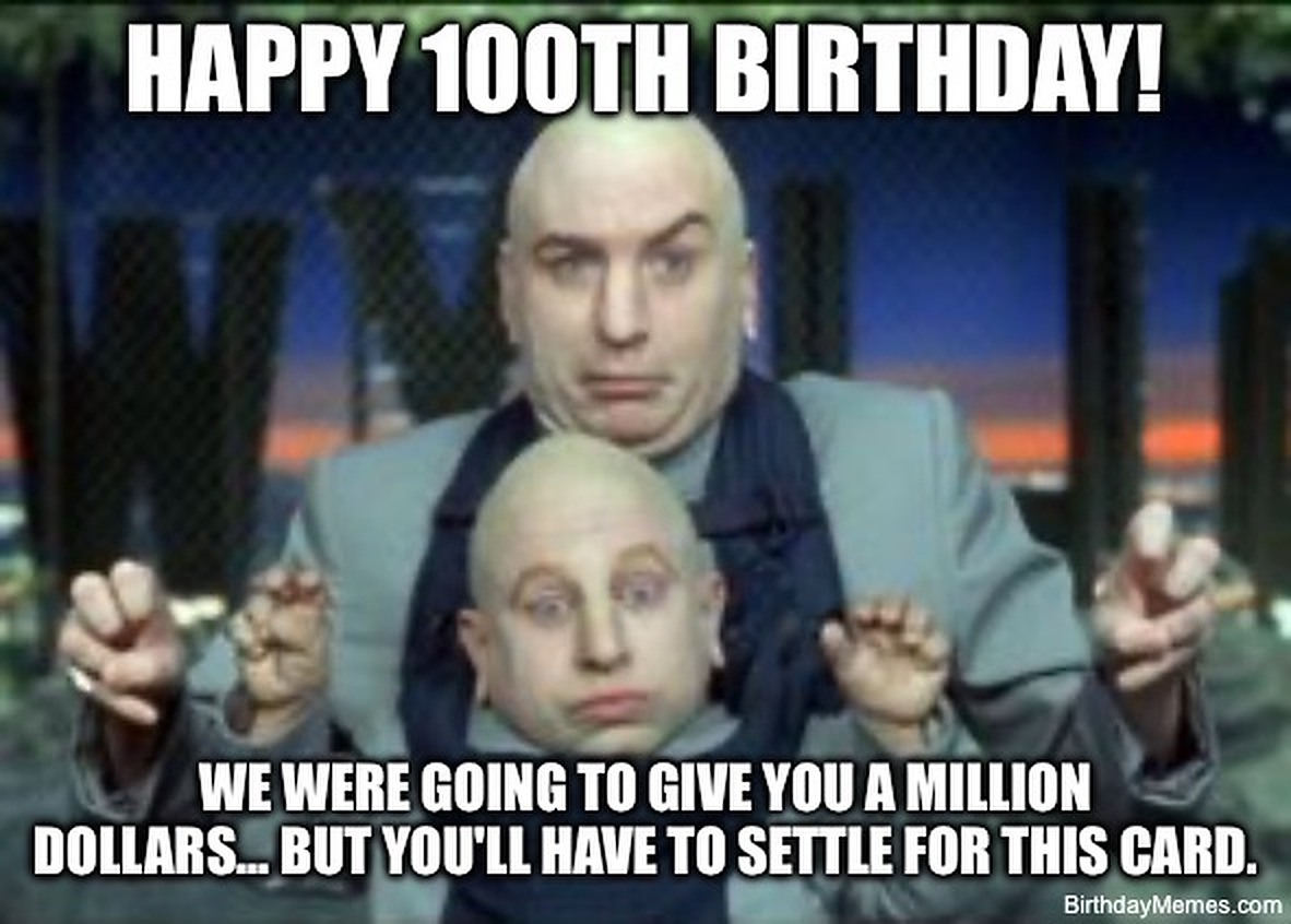 Dr. Evil and Mini-Me with text reading, "Happy 100th birthday! We were going to give you a million dollars... but you'll have to settle for this card."